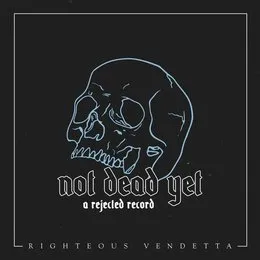 Not Dead yet (A Rejected Record) von Righteous Vendetta – Album Cover