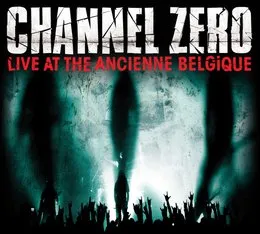 Live at the Ancienne Belgique von Channel Zero – Cover