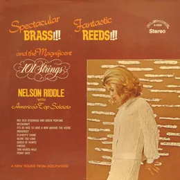 101 Strings: Spectacular Brass!!! Fantastic Reeds!!! von Nelson Riddle – Album Cover