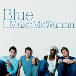 U Make Me Wanna von Blue – Album Cover
