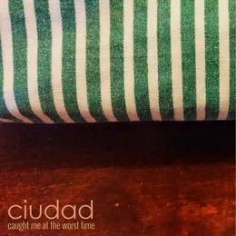 Caught Me At the Worst Time von Ciudad – Cover
