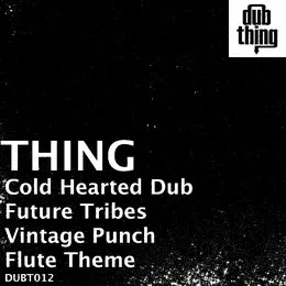 Cold Hearted Dub / Future Tribes / Vintage Punch / Flute Theme von Thing – Album Cover