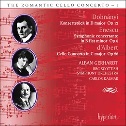 The Romantic Cello Concerto, Volume 1: Dohnányi: Konzertstück in D major, op. 12 / Enescu: Symphonie concertante in B-flat minor, op. 8 / D’Albert: Cello Concerto in C major, op. 20 von Alban Gerhardt – Album Cover