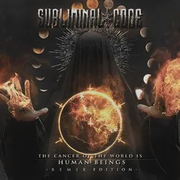 The Cancer Of The World Is Human Beings (Remix Edition) von Subliminal Code – Album Cover
