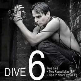 Dive 6: True Lies + Two Faced Man (EP) + Lies in Your Eyes (EP) von Dive – Album Cover