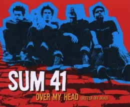 Over My Head (Better Off Dead) von Sum 41 – Cover