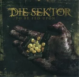 To Be Fed Upon von Die Sektor – Album Cover