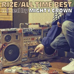 ALL TIME BEST mixed by MIGHTY CROWN von RIZE – Album Cover