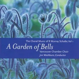 A Garden of Bells: Choral Music of R. Murray Schafer, Vol. 1 von R. Murray Schafer – Album Cover