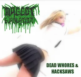 Dead Whores & Hacksaws von Maggot Ejaculation – Cover