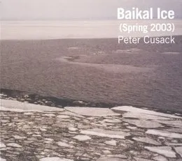 Baikal Ice (Spring 2003) von Peter Cusack – Album Cover