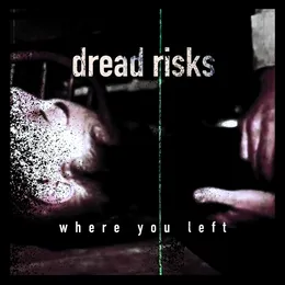 Where You Left von Dread Risks – Cover