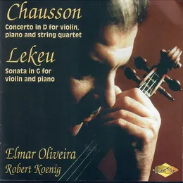 Chausson: Concerto in D for violin, piano and string quartet / Lekeu: Sonata in G for violin and piano von Elmar Oliveira – Album Cover