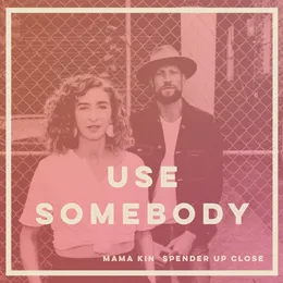 Use Somebody (Up Close version) von Mama Kin – Cover