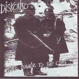 More Power To The Cops... Is Less Power To The People von Diskonto – Album Cover