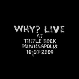 Live at Triple Rock Minneapolis 10-07-2009 von WHY? – Cover