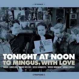 Tonight at Noon - To Mingus, With Love von André Sumelius – Album Cover
