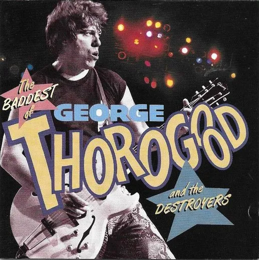 The Baddest of George Thorogood and the Destroyers