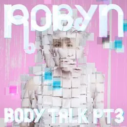 Body Talk, Pt 3 von Robyn – Cover