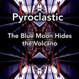 The Blue Moon Hides The Volcano von Pyroclastic – Cover