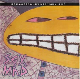 Sex Mad / You Kill Me von NoMeansNo – Cover