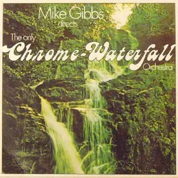 The Only Chrome Waterfall Orchestra von Michael Gibbs – Album Cover