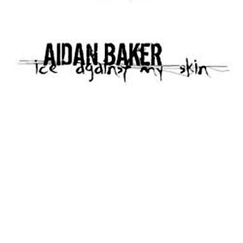 Ice Against My Skin von Aidan Baker – Album Cover