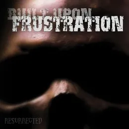 Resurrected von Built Upon Frustration – Album Cover