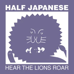 Hear the Lions Roar von Half Japanese – Album Cover