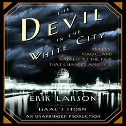 The Devil in the White City: Murder, Magic, and Madness at the Fair That Changed America von Erik Larson – Cover