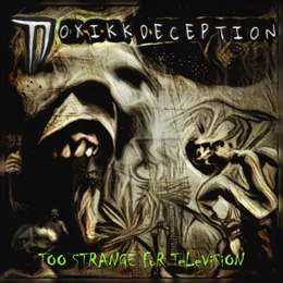 Too Strange for Television von Toxikk Deception – Album Cover