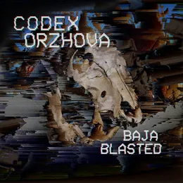 Baja Blasted von Codex Orzhova – Album Cover