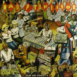 Dub Me Crazy, Part 4: Escape to the Asylum Of Dub von Mad Professor – Album Cover