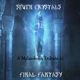 Seven Crystals: A Melankolia Tribute to Final Fantasy von Melankolia – Cover