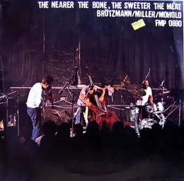 The Nearer the Bone, the Sweeter the Meat von Peter Brötzmann – Album Cover