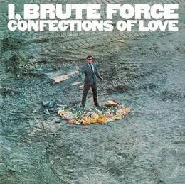 I, Brute Force, Confections of Love von Brute Force – Album Cover