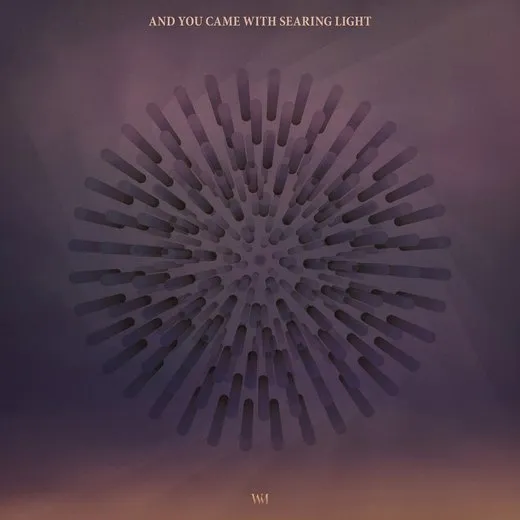 And You Came With Searing Light