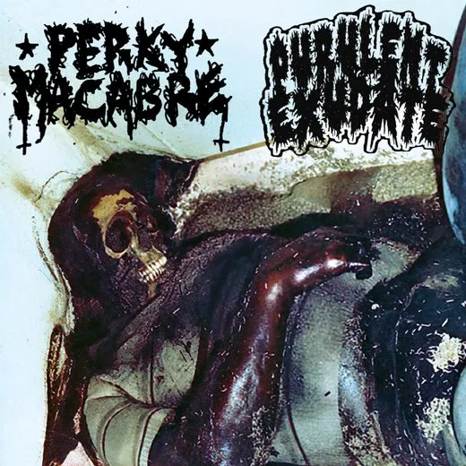 Perky Macabre / Purulent Exudate