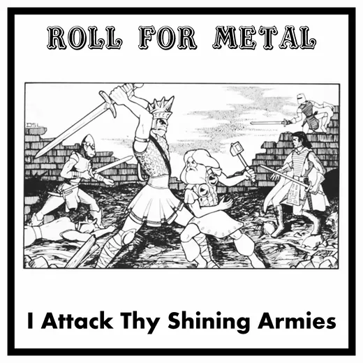 Roll for Metal 4: I Attack Thy Shining Armies