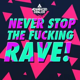 Never Stop The Fucking Rave! von Advanced Dealer – Cover