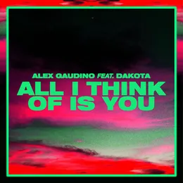 All I Think Of Is You (Alex Gaudino And Dyson Kellerman Edit) von Dakota – Cover