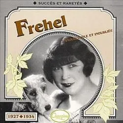 Fréhel : L’Inoubliable et inoubliée : Succès et raretés 1927–1934