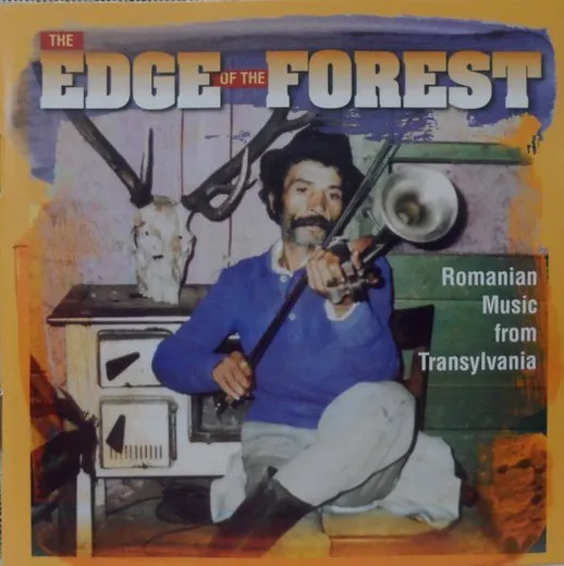 The Edge of the Forest - Romanian Music From Transylvania