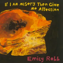 If I Am Misery Then Give Me Affection von Emily Robb – Album Cover