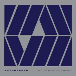 THE VIOLENT AND THE COMPLICIT von Axebreaker – Album Cover