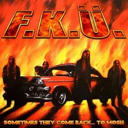 Sometimes They Come Back... To Mosh von F.K.Ü. – Album Cover