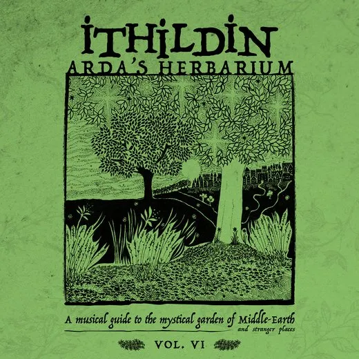 Arda's Herbarium: A Musical Guide to the Mystical Garden of Middle-Earth and Stranger Places - Vol. VI