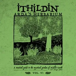 Arda's Herbarium: A Musical Guide to the Mystical Garden of Middle-Earth and Stranger Places - Vol. VI von Ithildin – Album Cover