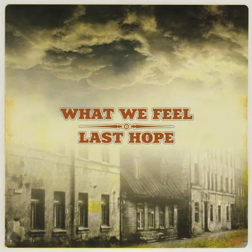 What We Feel / Last Hope