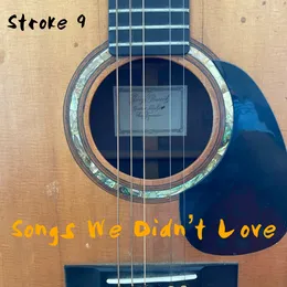 Songs We Didn't Love von Stroke 9 – Album Cover